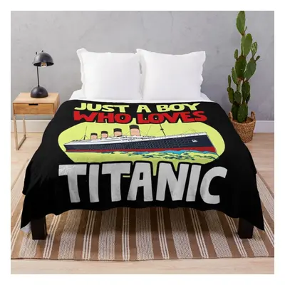 Fleece Throw Blanket Just A Boy Who Loves Titanic Titanic Ship Lover Boys Kids for Sofa Couch Ki