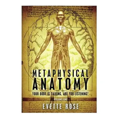 Metaphysical Anatomy: Your body is talking, are you listening?: