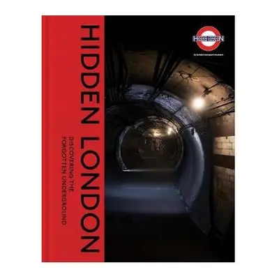 Hidden London: Discovering the Forgotten Underground