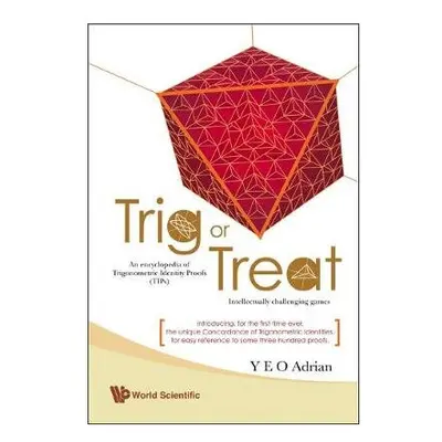 Trig Or Treat: An Encyclopedia Of Trigonometric Identity Proofs (Tips) With Intellectually Chall