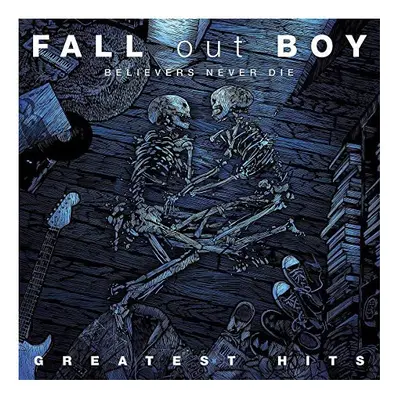 Fall Out Boy - Believers Never Die - Greatest Hits