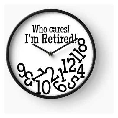 (Who cares! I'm Retired!=334) Wall Clock Inch Funny Mantel & Tabletop Art Decor for Home Bedroom