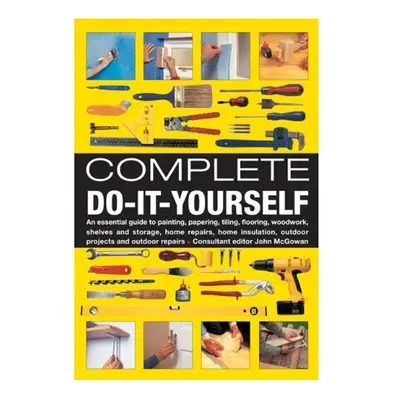 Complete Do-it-yourself: An Essential Guide to Painting, Papering, Tiling, Flooring, Woodwork, S