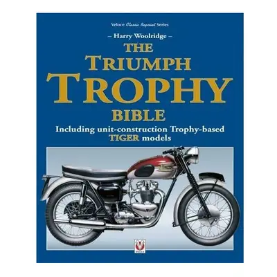 The Triumph Trophy Bible: Including unit-construction Trophy-based TIGER models (Classic Reprint