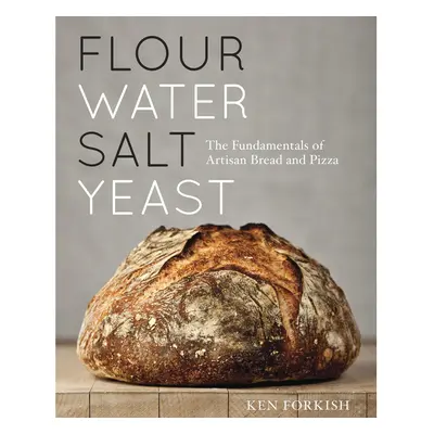 Flour Water Salt Yeast: The Fundamentals of Artisan Bread and Pizza