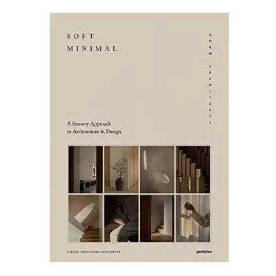 Soft Minimal: Norm Architects: A Sensory Approach to Ar - Architects, Norm - Hardback -16/08/202