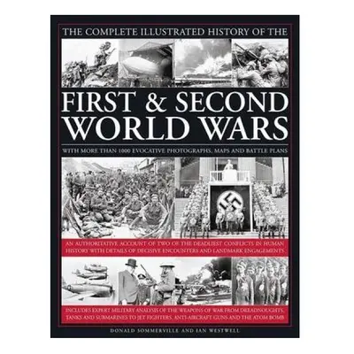 Complete Illustrated History of the First amp Second World Wars by Donald Sommerville & Ian West