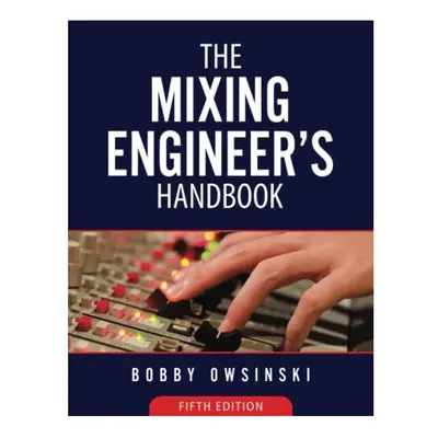 The Mixing Engineer's Handbook: 5th Edition