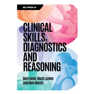 Eureka Clinical Skills Diagnostics and Reasoning by Lovell & Ben Consultant Physician in Acute M