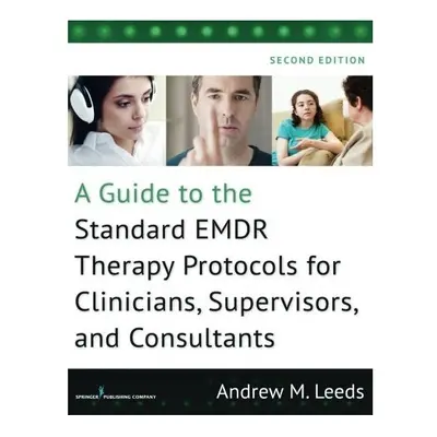 A Guide to the Standard EMDR Therapy Protocols for Clinicians, Supervisors, and Consultants