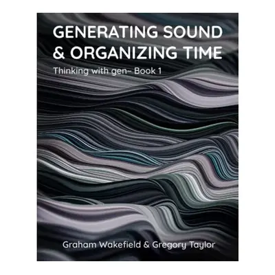 Generating Sound & Organizing Time: Thinking with gen~ Book