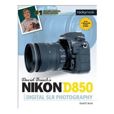 David Busch's Nikon D850 Guide to Digital SLR Photography