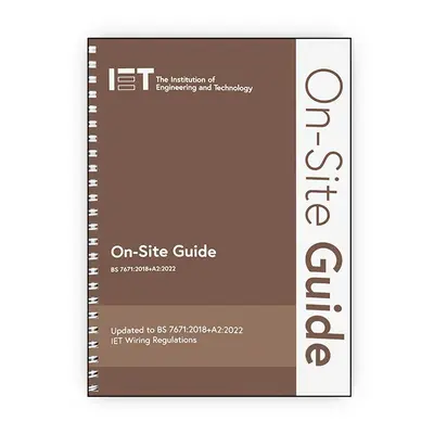 On-Site Guide (BS 7671:2018+A2:2022) - The Institution of Engineering and Technology - book