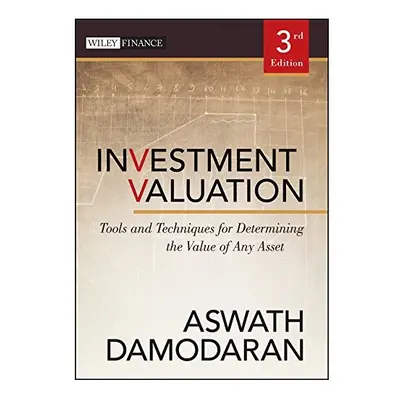 Investment Valuation: Tools and Techniques for Determining the Value of Any Asset (Wiley Finance