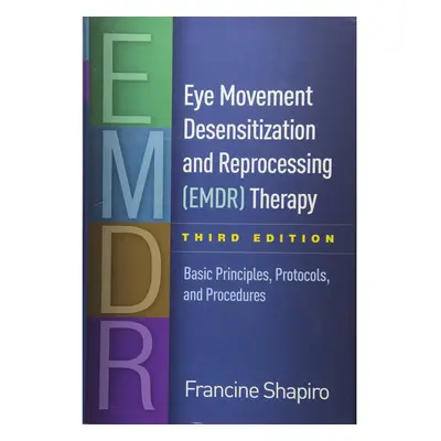 Eye Movement Desensitization and Reprocessing (EMDR) Therapy, Third Edition: Basic Principles, P