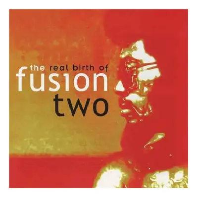 The Real Birth Of Fusion Two - Various Artists CD