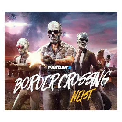 PAYDAY 2: Border Crossing Heist DLC EU v2 Steam Altergift