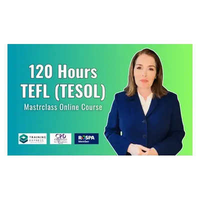 120 Hours TEFL (TESOL) Masterclass Online Course