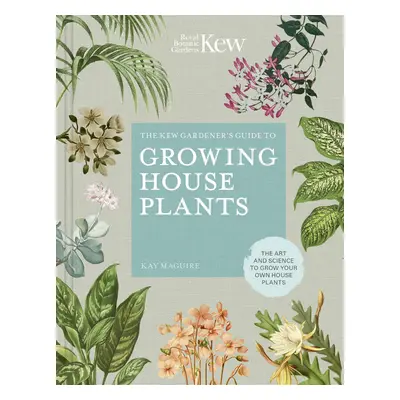 The Kew Gardener's Guide to Growing House Plants Hardback Book