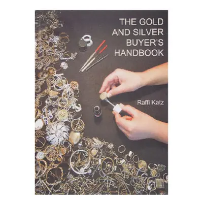 The Gold And Silver Buyers Handbook By Raffi Katz