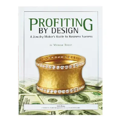 Profiting By Design, A Jewellery Maker`s Guide To Business Success By Marlene Richey