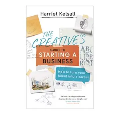 The Creatives Guide To Starting A Business By Harriet Kelsall