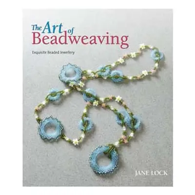 The Art Of Beadweaving By Jane Lock