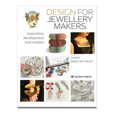 Design For Jewellery Makers: Inspiration, Development And Creation By Louise Seijen Ten Hoorn