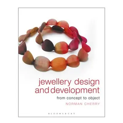 Jewellery Design And Development: From Concept To Object By Norman Cherry