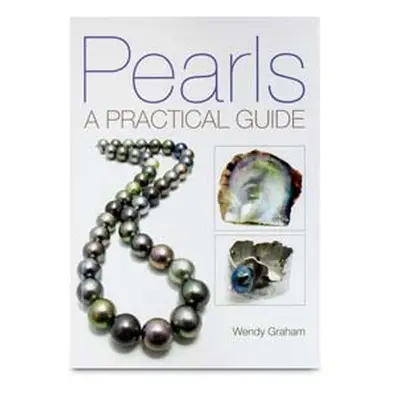 Pearls - A Practical Guide By Wendy Graham